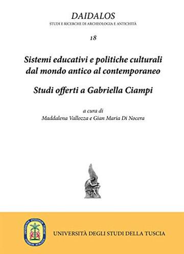 Sistemi educativi e politiche culturali dal mondo antico al contemporaneo : Studi offerti a Gabriella Ciampi